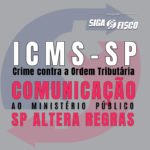 ICMS – SP muda regras de Comunicação de Crimes Tributários ao Ministério Público